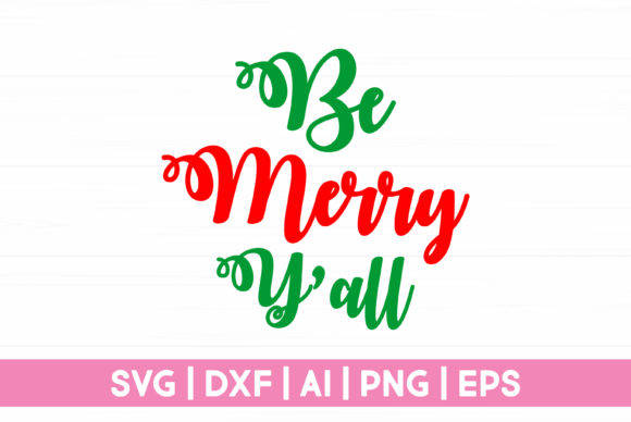 Be Merry Y all Funny Christmas Graphics for Crafts