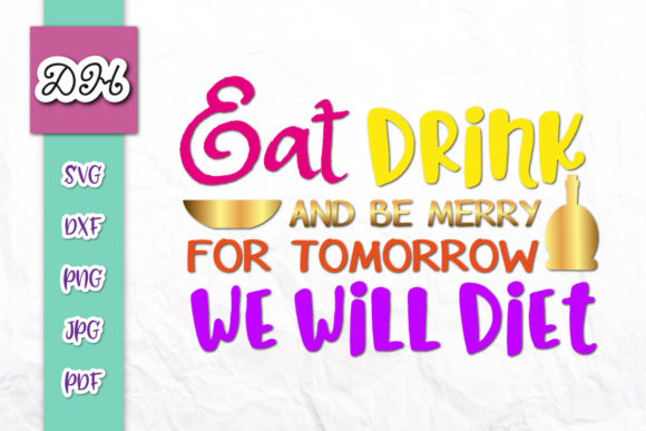 Eat Drink Be Merry for Tomorrow