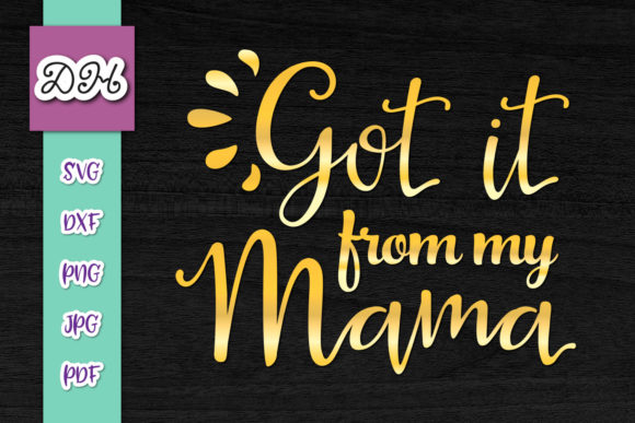 Got It from My Mama Funny Print Cut Graphics for Crafts