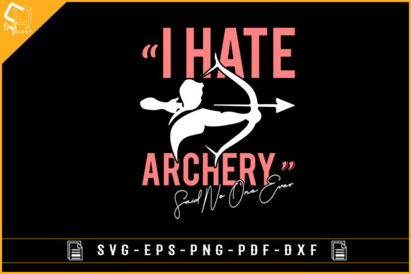 I Hate Archery Said No One Ever Funny Graphics