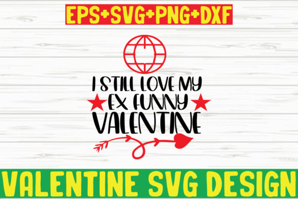 I Still Love My Ex Funny Valentine Graphics for Crafts