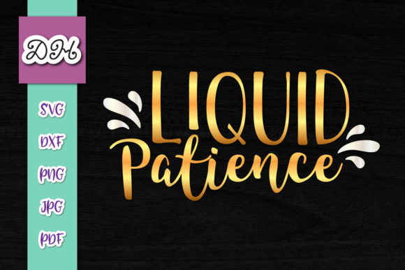 Liquid Patience Funny Alcohol Sign Graphics for Crafts