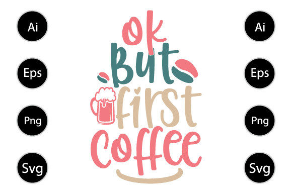 Ok But First Coffee Graphics for Creative Publishers