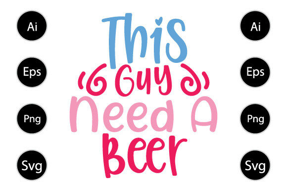 This Guy Needs a Beer Graphics for Crafts