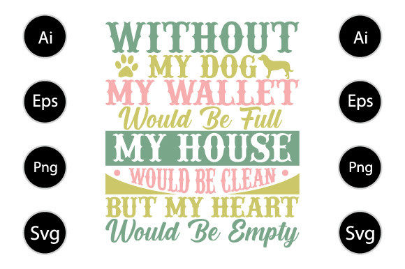Without My Dog, Funny Dogs Gifts